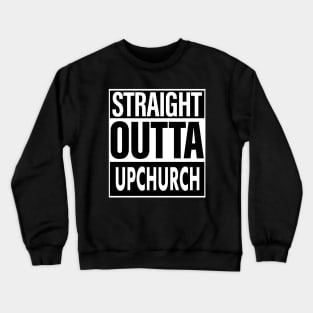 Upchurch Name Straight Outta Upchurch Crewneck Sweatshirt